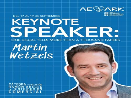 MARTIN WETZELS: KEYNOTE SPEAKER INVITADO POR LA CÁTEDRA FUNDACIÓN RAMÓN ARECES DE DISTRIBUCIÓN COMERCIAL 