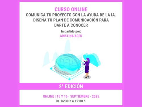 CURSO ONLINE: COMUNICA TU PROYECTO CON LA AYUDA DE LA IA. DISEÑA TU PLAN DE COMUNICACIÓN PARA DARTE A CONOCER (15 y 16 de septiembre 2025) 